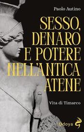 Sesso, denaro e potere nell'antica Atene. Vita di Timarco