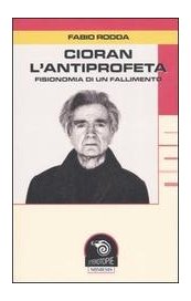 Cioran l'antiprofeta. Fisionomia di un fallimento
