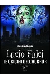 Lucio Fulci. Le origini dell'horror