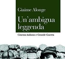 Un'ambigua leggenda. Cinema italiano e Grande Guerra