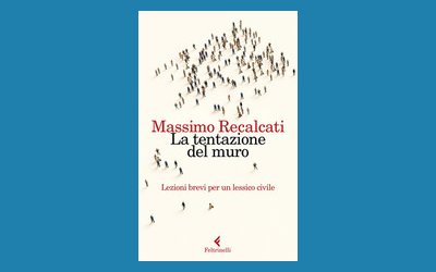 La tentazione del muro. Lezioni brevi per un lessico civile