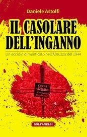 Il casolare dell'inganno. Un eccidio dimenticato nell'Abruzzo del 1944