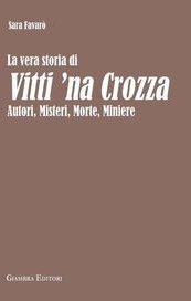 La vera storia di Vitti ‘na Crozza. Autori, misteri, morte, miniere