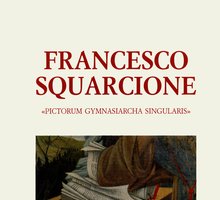 Francesco Squarcione «Pictorum gymnasiarcha singularis» 