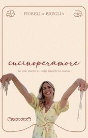 Cucinoperamore. Le mie ricette e i miei trucchi in cucina