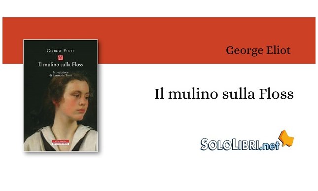 Torna in libreria con una nuova traduzione "Il mulino sulla Floss" capolavoro di George Eliot