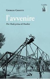 L'avvenire. Pier Paolo prima di Pasolini