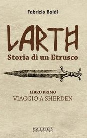 Larth. Storia di un etrusco. Libro primo. Viaggio a Sherden