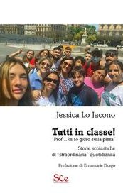 Tutti in classe! «Prof. ce lo giuro sulla pizza». Storie scolastiche di «straordinaria» quotidianità