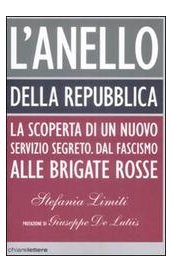 L'Anello della Repubblica. La scoperta di un nuovo servizio segreto. Dal Fascismo alle Brigate Rosse