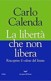 La libertà che non libera. Riscoprire il valore del limite