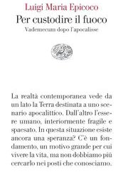 Per custodire il fuoco. Vademecum dopo l'apocalisse