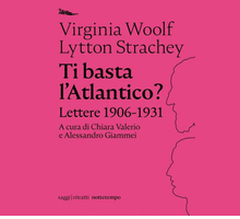 Ti basta l'Atlantico? Lo scambio epistolare tra Virginia Woolf e Lytton Strachey