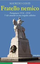 Fratello nemico. Portogruaro 1914-1918. Volti anonimi in una tragedia collettiva