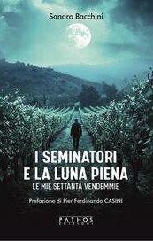 I seminatori e la luna piena. Le mie settanta vendemmie