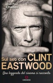 Sul set con Clint Eastwood. Una leggenda del cinema si racconta