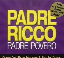 Padre ricco padre povero. Quello che i ricchi insegnano ai figli sul denaro