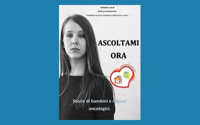 Ascoltami ora. Storie di bambini e ragazzi oncologici