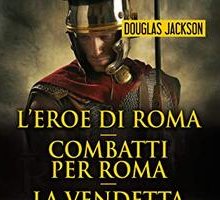 L'eroe di Roma. Combatti per Roma. La vendetta di Roma