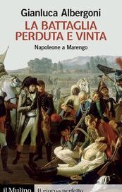 La battaglia perduta e vinta. Napoleone a Marengo