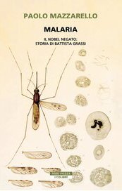 Malaria. Il Nobel negato: storia di Battista Grassi