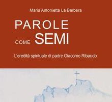 Parole come semi. L'eredità spirituale di padre Giacomo Ribaudo