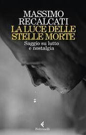 La luce delle stelle morte. Saggio su lutto e nostalgia