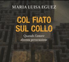 Col fiato sul collo. Quando l'amore diventa persecuzione
