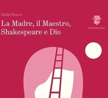 La Madre, il Maestro, Shakespeare e Dio