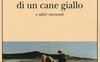 Memorie di un cane giallo e altri racconti