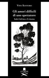 Gli amori difficili di uno spettatore. Italo Calvino e il cinema