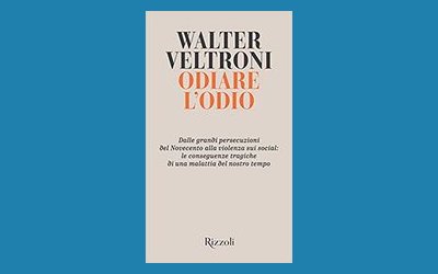 Odiare l'odio. Dalle grandi persecuzioni del Novecento alla violenza sui social: le conseguenze tragiche di una malattia del nostro tempo