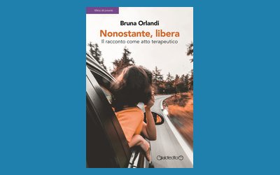 Nonostante, libera. Il racconto come atto terapeutico
