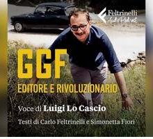 GGF - Editore e rivoluzionario: esce il podcast dedicato a Giangiacomo Feltrinelli