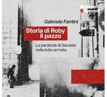 Storia di Roby il pazzo. La parabola di Sandalo nella lotta armata