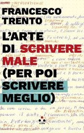 L'arte di scrivere male (per poi scrivere meglio)