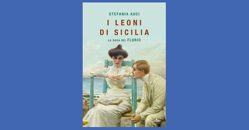 I leoni di Sicilia di Stefania Auci: un romanzo storico diverso