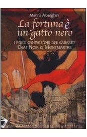 La fortuna è un gatto nero. I poeti cantautori del cabaret Chat Noir di Montmartre