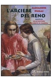 L'arciere del Reno. Seguito da Le avventure del conte di Fiandra