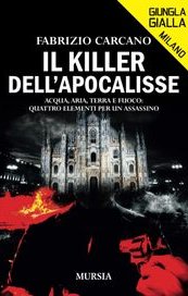 Il killer dell'Apocalisse. Acqua, aria, terra e fuoco: quattro elementi per un assassino