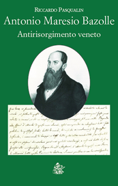 Antonio Maresio Bazolle. Antirisorgimento veneto
