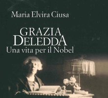 Grazia Deledda. Una vita per il Nobel