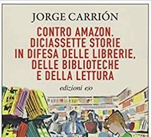 Contro Amazon. Diciassette storie in difesa delle librerie, delle biblioteche e della lettura