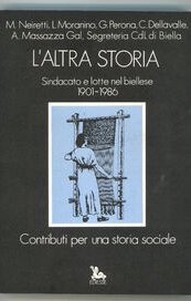 L'altra storia. Sindacato e lotte nel Biellese (1901 -1986)