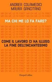 Ma chi me lo fa fare? Come il lavoro ci ha illuso: la fine dell'incantesimo