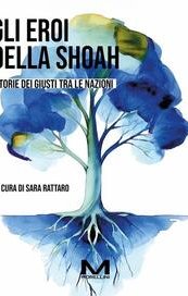 Gli eroi della Shoah. Storie dei Giusti tra le Nazioni