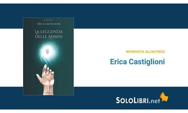 Intervista a Erica Castiglioni, autrice de "La leggenda delle Ahmni"