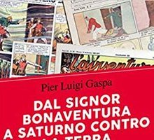 Dal Signor Bonaventura a Saturno contro la Terra. Agli albori del fumetto in Italia (1908-1945)
