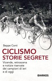 Ciclismo. Storie segrete. Vicende, retroscena e notizie riservate dei campioni di ieri e di oggi