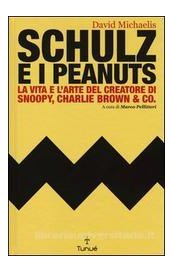 Schulz e i Peanuts. La vita e l'arte del creatore di Snoopy, Charlie Brown & Co
